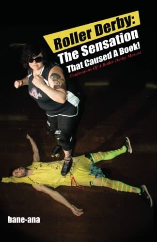 Roller Derby: The Sensation That Caused a Book!: Confessions of a Roller Derby Mascot