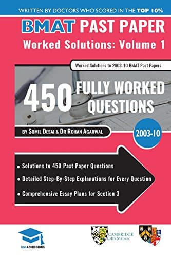 BMAT Past Paper Worked Solutions Volume 1: 2003 -10, Detailed Step-By-Step Explanations for 450 Questions, Comprehensive Section 3 Essay Plans, BioMedical Admissions Test, UniAdmissions