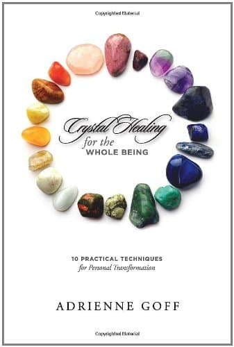 Crystal Healing for the Whole Being, 10 Practical Techniques for Personal Transformation