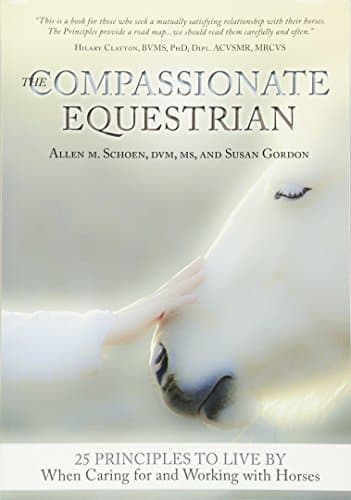 The Compassionate Equestrian: 25 Principles to Live by When Caring for and Working with Horses
