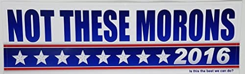 Not These Morons 2016 Bumper Sticker 3" x 10"