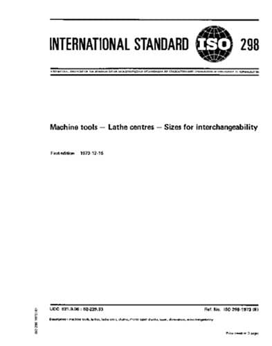 ISO 298:1973, Machine tools - Lathe centres - Sizes for interchangeability Paperback – 23 Aug. 2007