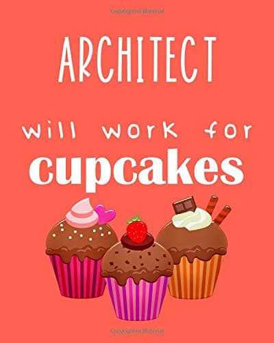 Architect - will work for cupcakes: Calendar 2019, Monthly & Weekly Planner Jan. - Dec. 2019 Paperback – 10 Dec 2018