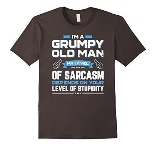 Men's I Am A Grumpy Old Man My Level Of Sarcasm Depends On Your XL Asphalt