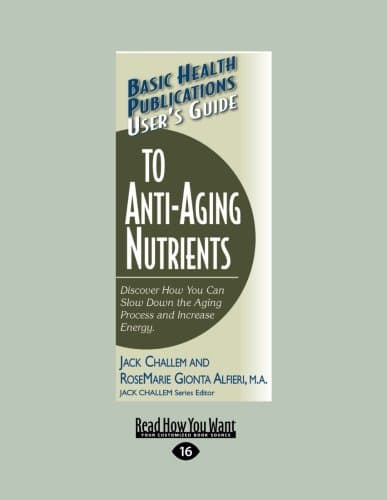 Basic Health Publications User's Guide to Anti-Aging Nutrients: Discover How You Can Slow Down the Aging Process and Increase Energy