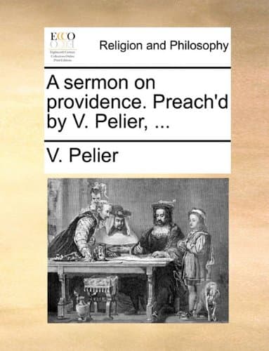 A sermon on providence. Preach'd by V. Pelier, ...