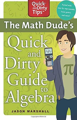 The Math Dude's Quick and Dirty Guide to Algebra