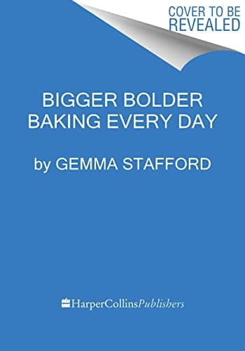 Bigger Bolder Baking Every Day: Easy Recipes to Bake Through a Busy Week