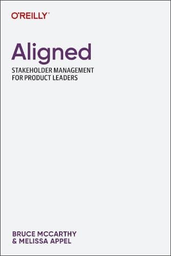 O'Reilly Aligned: Stakeholder Management for Product Leaders