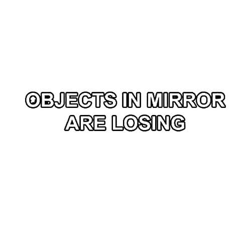 Objects in Mirror are Losing Sticker Decal Vinyl JDM 5" Bumper Locker Laptop Window - Sticks to Any Surface