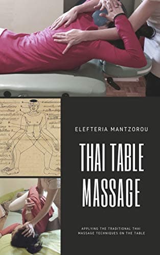 Thai Table Massage: Applying the traditional Thai Massage techniques on the table [Print Replica] Kindle Edition