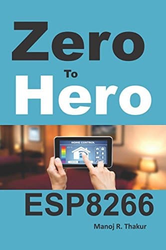 Zero to Hero ESP8266 Paperback – December 12, 2016