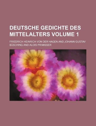 Deutsche Gedichte Des Mittelalters Volume 1