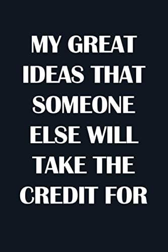 MY GREAT IDEAS THAT SOMEONE ELSE WILL TAKE THE CREDIT FOR: Classic Funny Notebook/ Journal Gifts for Men Women| Snarky Sarcastic Gag Gift For Boss, ... Member and New Staff ( White Elephant Gift)
