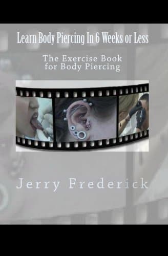 Learn Body Piercing in 6 Weeks or Less: The Exercise Book for Body Piercing: Volume 1