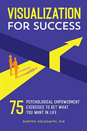 Visualization for Success: 75 Psychological Empowerment Exercises to Get What You Want in Life Kindle Edition