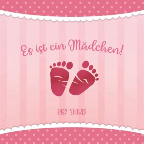 Baby Shower - Es ist ein Mädchen!: Es ist ein Mädchen! Gästebuch für die BabyShower Aktivitätsbuch für Gäste - 30 Einträge mit Wünschen fürs Baby und ... • Geschenkidee für Babyparty (German Edition)
