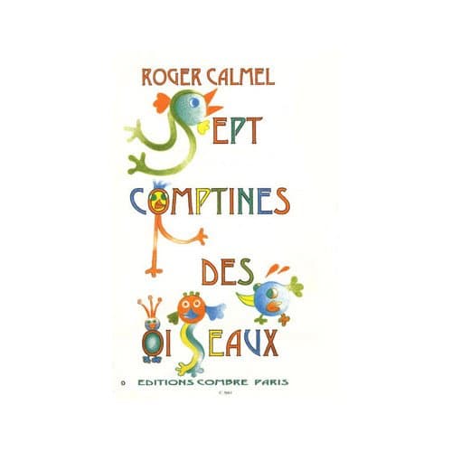 COMBRE CALMEL ROGER - COMPTINES DES OISEAUX (7) - 1 OU 2 VOIX EGALES ET PIANO