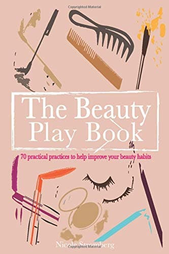 The Beauty Play Book: 70 practical practices to help improve your beauty habits