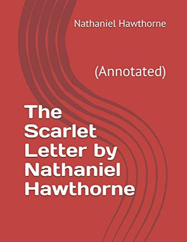 The Scarlet Letter by Nathaniel Hawthorne: (Annotated)
