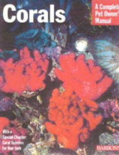 Corals: A Complete Pet Owner's Manual Paperback – 1 May 2000
