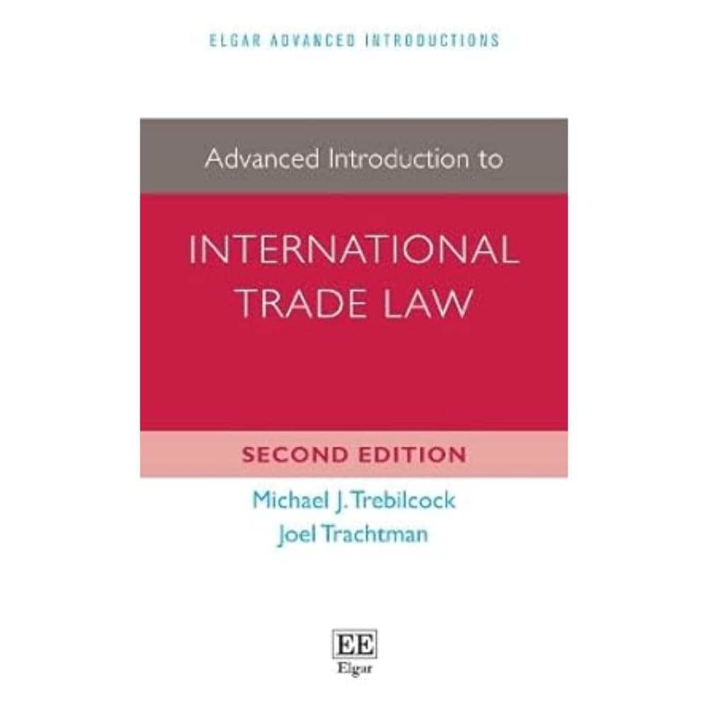 Advanced Introduction to International Trade Law (Elgar Advanced Introductions series) 2nd Edition
