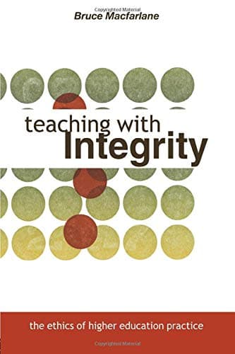 Teaching with Integrity: The Ethics of Higher Education Practice