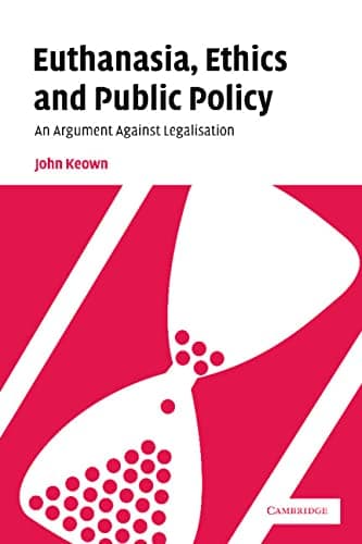 Euthanasia, Ethics and Public Policy: An Argument Against Legalisation 1st Edition