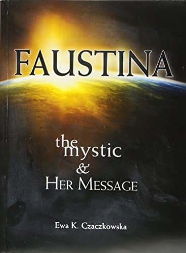 Faustina: The Mystic and Her Message