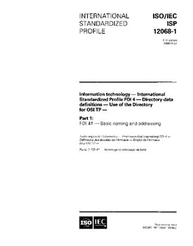 ISO/IEC ISP 12068-1:1996, Information technology - International Standardized Profile FDI 4 - Directory data definitions - Use of the Directory for ... Part 1: FDI 41 - Basic naming and addressing