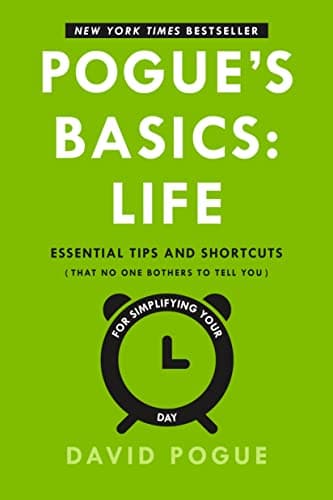 Pogue's Basics: Life: Essential Tips and Shortcuts (That No One Bothers to Tell You) for Simplifying Your Day