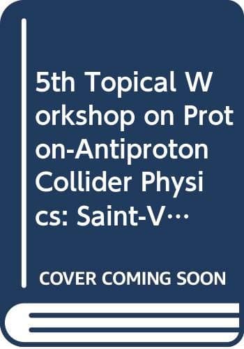 5th Topical Workshop on Proton-Antiproton Collider Physics: Saint-Vincent, Aosta Valley, 25 February-1, March 1985 (Proton-Antiproton Collider Physics: Topical Workshop)