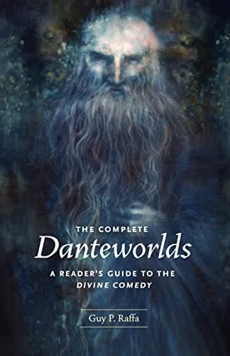 The Complete Danteworlds: A Reader's Guide to the Divine Comedy