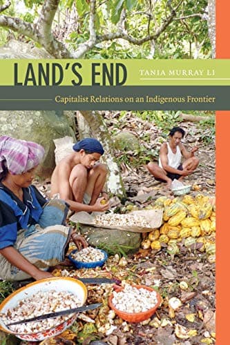 Tania Murray LiLand's End: Capitalist Relations on an Indigenous Frontier