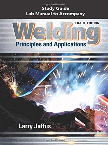 Study Guide with Lab Manual for Jeffus' Welding: Principles and Applications, 8th