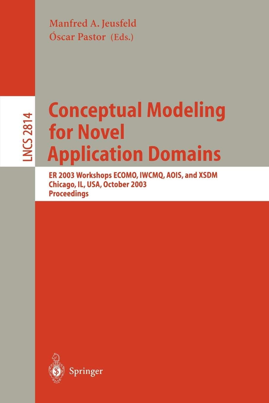 Conceptual Modeling for Novel Application Domains: ER 2003 Workshops ECOMO, IWCMQ, AOIS, and XSDM, Chicago, IL, USA, October 13, 2003, Proceedings: 2814 (Lecture Notes in Computer Science, 2814)