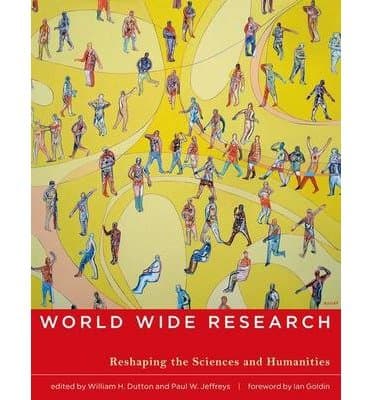 [(World Wide Research: Reshaping the Sciences and Humanities )] [Author: William H. Dutton] [Jul-2010]
