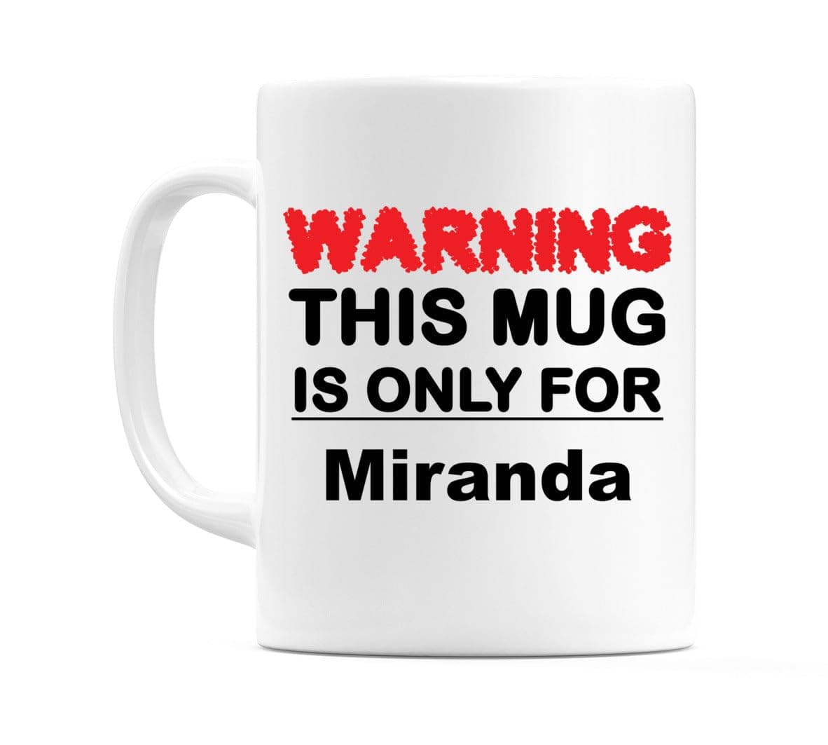 WeDoMugsWarning This Mug is ONLY for Miranda - Ceramic 11oz Coffee Tea Gift Mug Cup