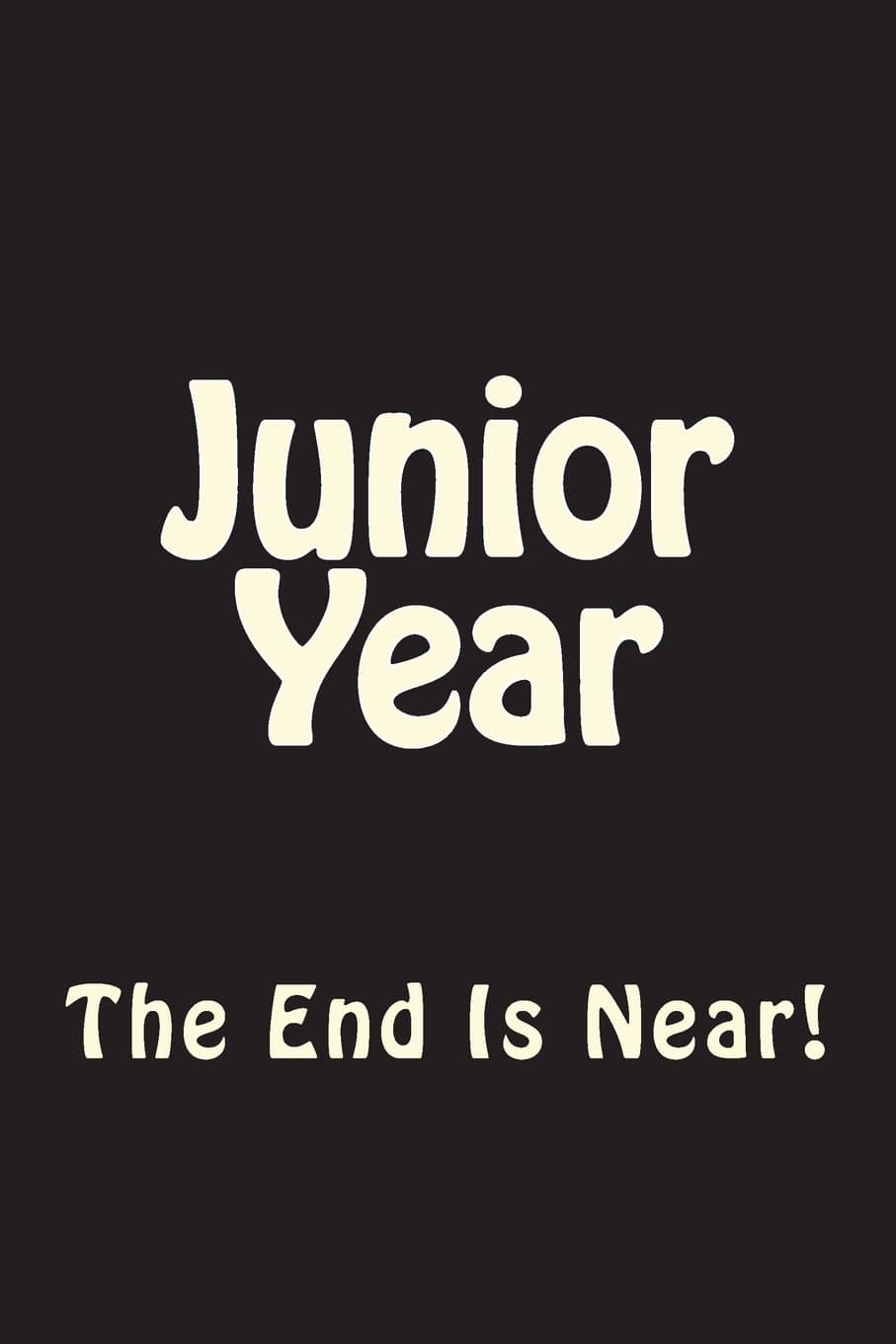 Junior Year The End Is Near Journal: Blank Lined Journal 6x9 - Funny Quote Notebook