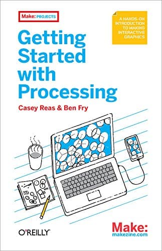 Make: Getting Started with Processing Paperback – July 20, 2010