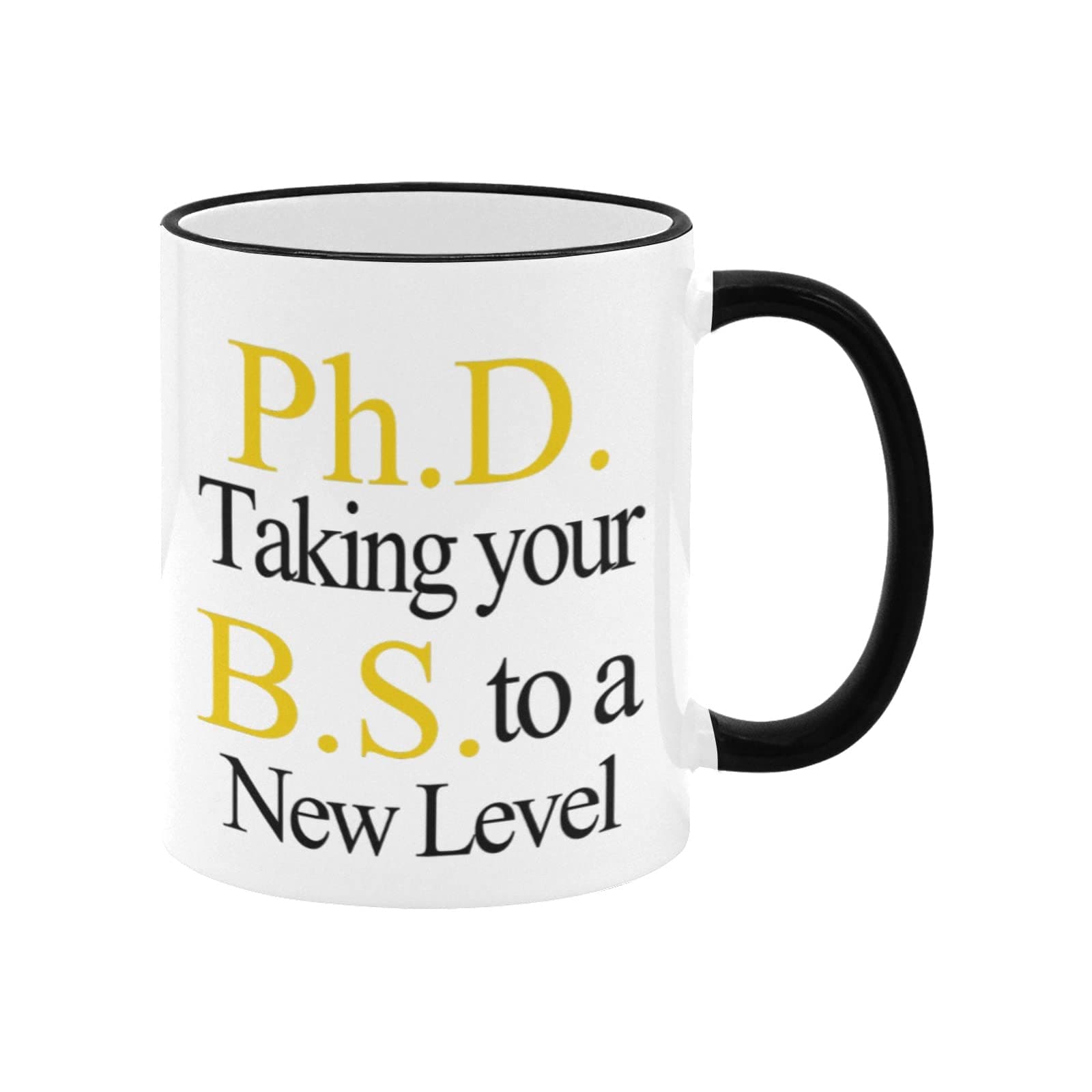 11 oz Coffee Mug Cup - PhD Taking Your BS To A New Level, Graduation Ceramic Novelty Tea Cups Gifts for PhD Graduates, Phd Student Gift, Phd Mug, Doctorate Gift - Black + White