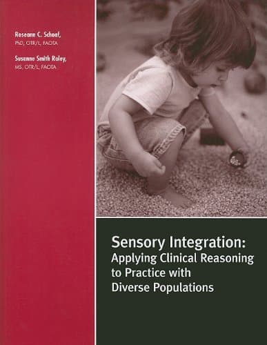 Sensory Integration: Applying Clinical Reasoning to Practice With Diverse Populations
