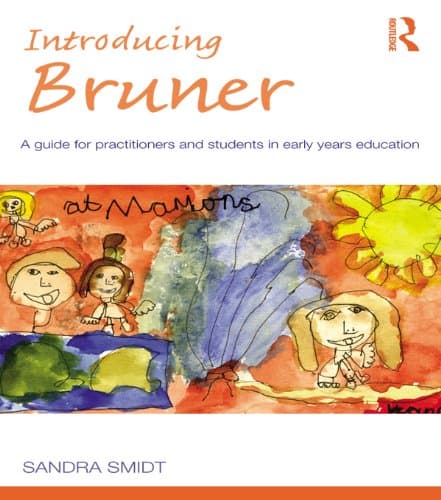 Introducing Bruner: A Guide for Practitioners and Students in Early Years Education (Introducing Early Years Thinkers)
