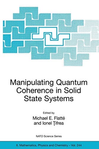 Manipulating Quantum Coherence in Solid State Systems (NATO Science Series II: Mathematics, Physics and Chemistry) 2007th Edition
