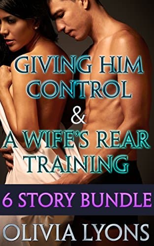 Giving Him Control / A Wife's Rear Training: Six Story Bundle Kindle Edition