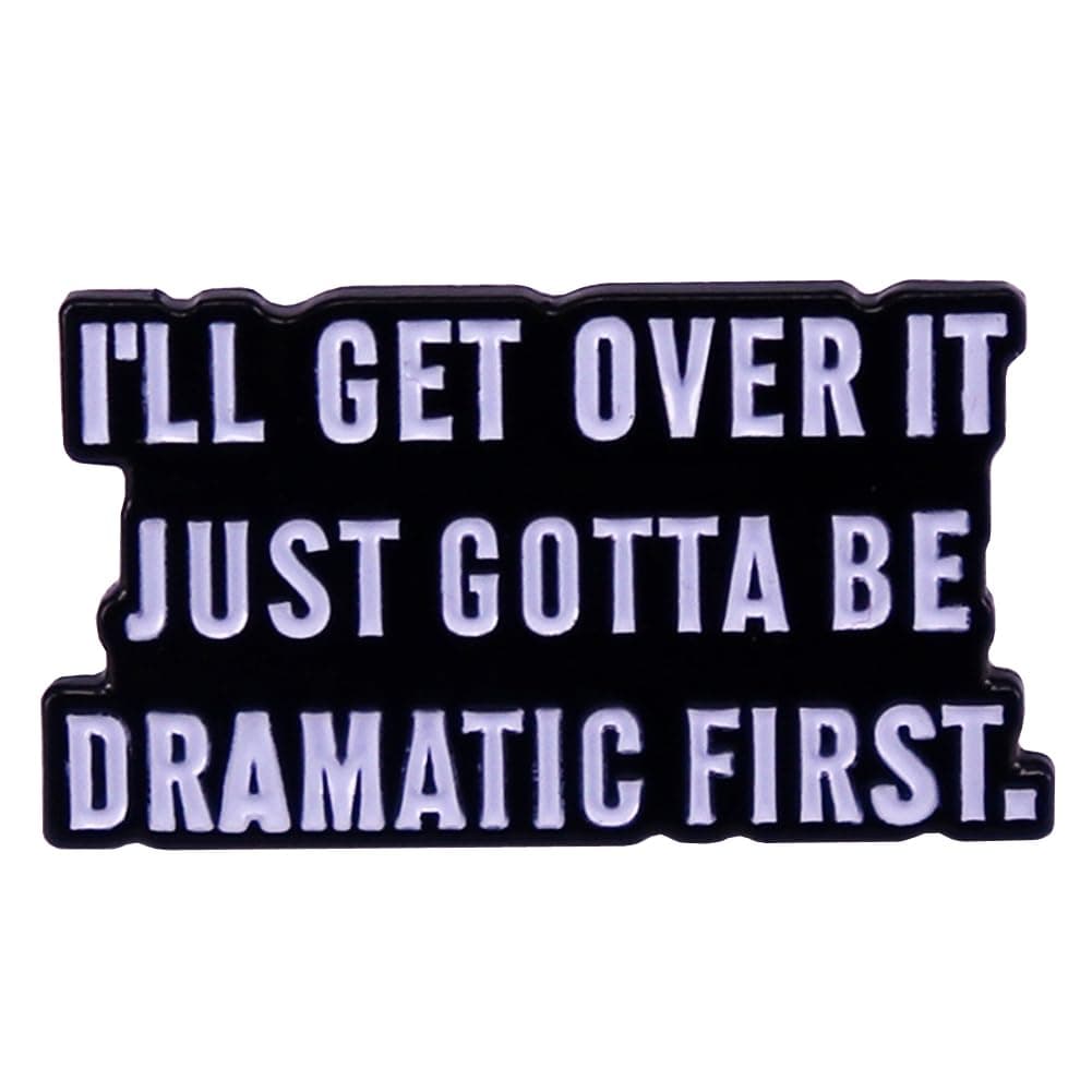 l'll Get Over It Just Gotta Be Dramatic First Enamel Brooch Inspiring Letter Enamel Pin Funny Quotes Enamel Collar Pin Perfect For Accessorizing Clothing, Bags, Jackets, Hats
