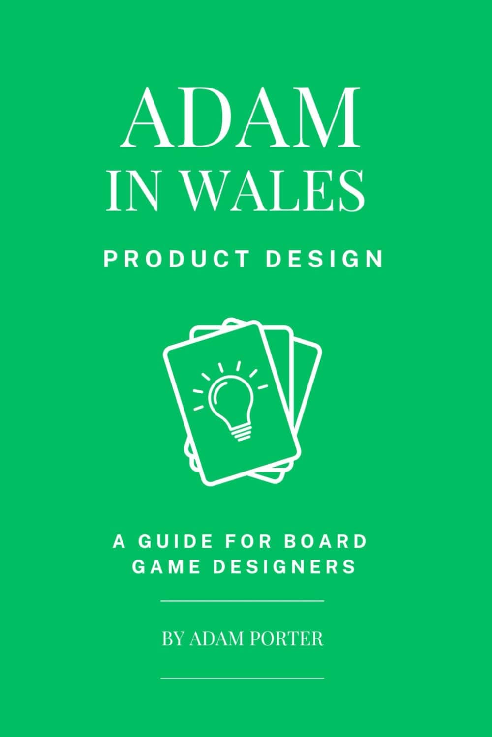 Adam in Wales – Product Design: A Practical Guide To Making Games That Sell – for Board Game Designers, Publishers and Others in the Tabletop Industry (Adam In Wales - Board Game Design)