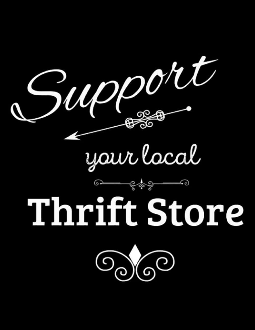 Support Your Local Thrift Store Notebook: Size 8.5 x 11In 100 Pages