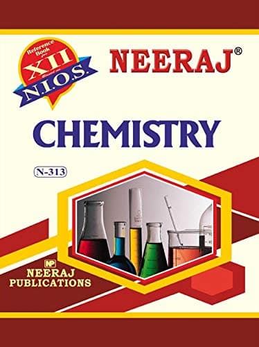 NIOS CHEMISTRY 313 CLASS 12 Guide Book and Chapter wise Reference Book with MANY SOLVED QUESTION PAPERS English MediumLatest Edition As Per Latest Syllabus [Paperback] Neeraj Publications [Flexibound]