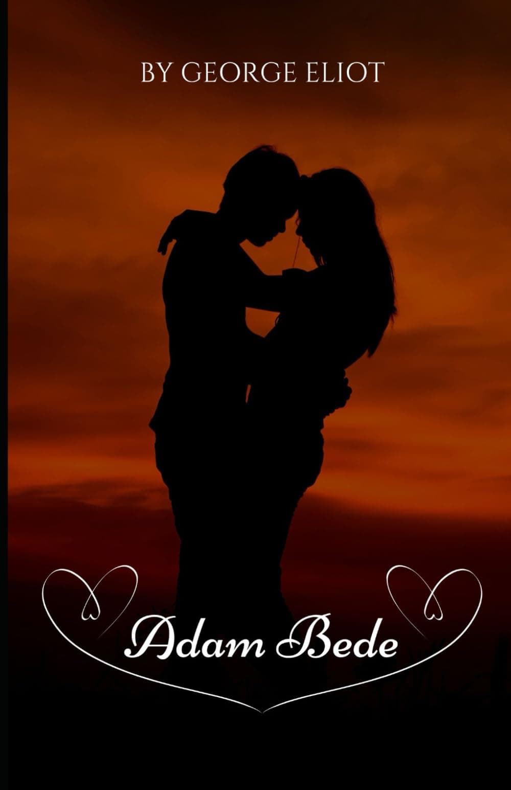 Adam Bede: An Original and Unabridged Edition